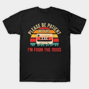 Please Be Patient With Me I'M From The 1900S T-Shirt